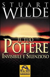 Libro tuo potere invisibile e silenzioso di Stuart Wilde - ean 9788875075712 - Macro Edizioni