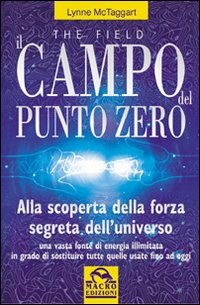 Libro campo del punto zero. Alla scoperta della forza segreta dell'universo di Lynne McTaggart - ean 9788875075736 - Macro Edizioni