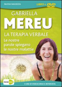 Libro terapia verbale. Le nostre parole spiegano le nostre malattie. 3 ore di videocorso e intervista. DVD di Gabriella Mereu - ean 9788875079314 - Macro Edizioni