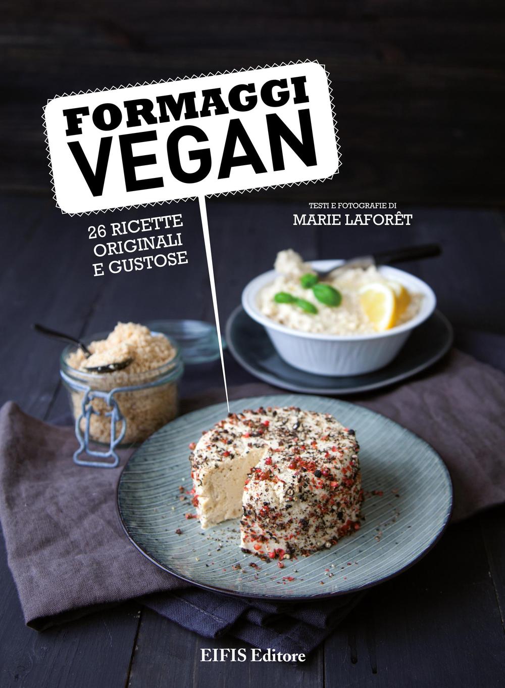Libro Formaggi vegan di Marie Laforêt - ean 9788875171063 - EIFIS Editore