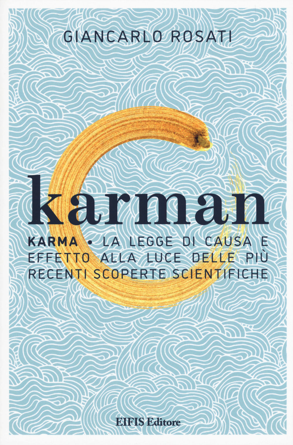 Libro Karman. Karma. La legge di causa e effetto alla luce delle più recenti scoperte scientifiche di Giancarlo Rosati - ean 9788875171452 - EIFIS Editore