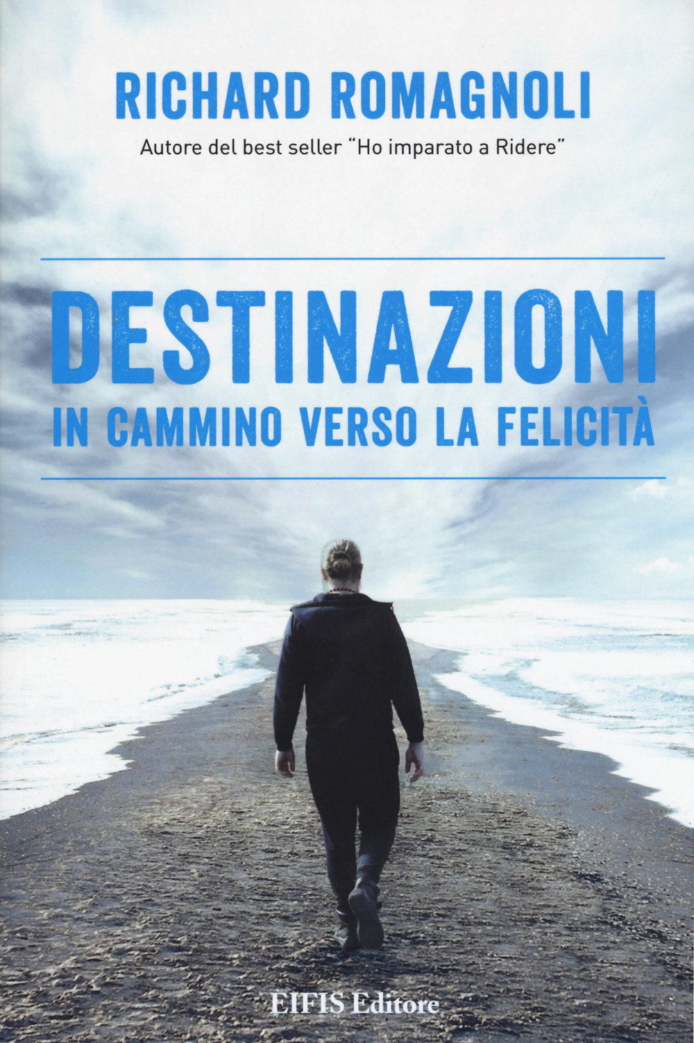Libro Destinazioni. In cammino verso la felicità di Richard Romagnoli - ean 9788875171841 - EIFIS Editore