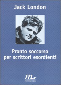 Libro Pronto soccorso per scrittori esordienti di Jack London - ean 9788875210700 - Minimum Fax