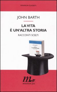 Libro vita è un'altra storia. Racconti scelti di John Barth - ean 9788875212629 - Minimum Fax
