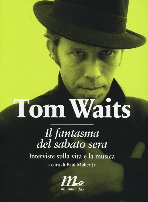 Libro fantasma del sabato sera. Interviste sulla vita e la musica di Tom Waits - ean 9788875214449 - Minimum Fax