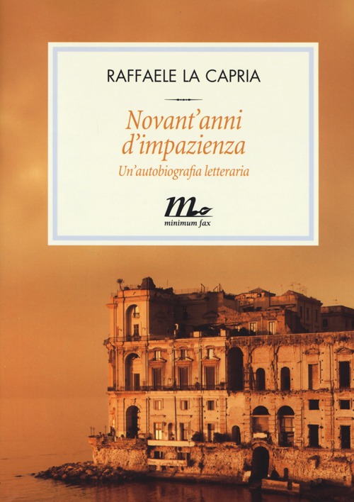 Libro Novant'anni d'impazienza. Un'autobiografia letteraria di Raffaele La Capria - ean 9788875215293 - Minimum Fax