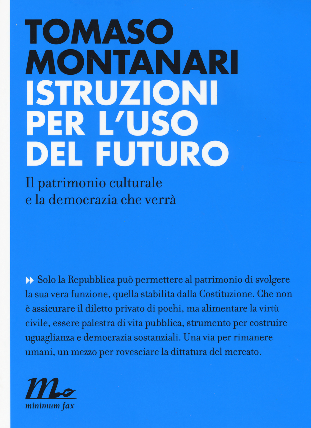 Libro Istruzioni per l'uso del futuro. Il patrimonio culturale e la democrazia che verrà di Tomaso Montanari - ean 9788875215521 - Minimum Fax