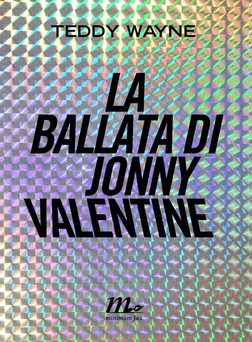 Libro ballata di Jonny Valentine di Teddy Wayne - ean 9788875215699 - Minimum Fax