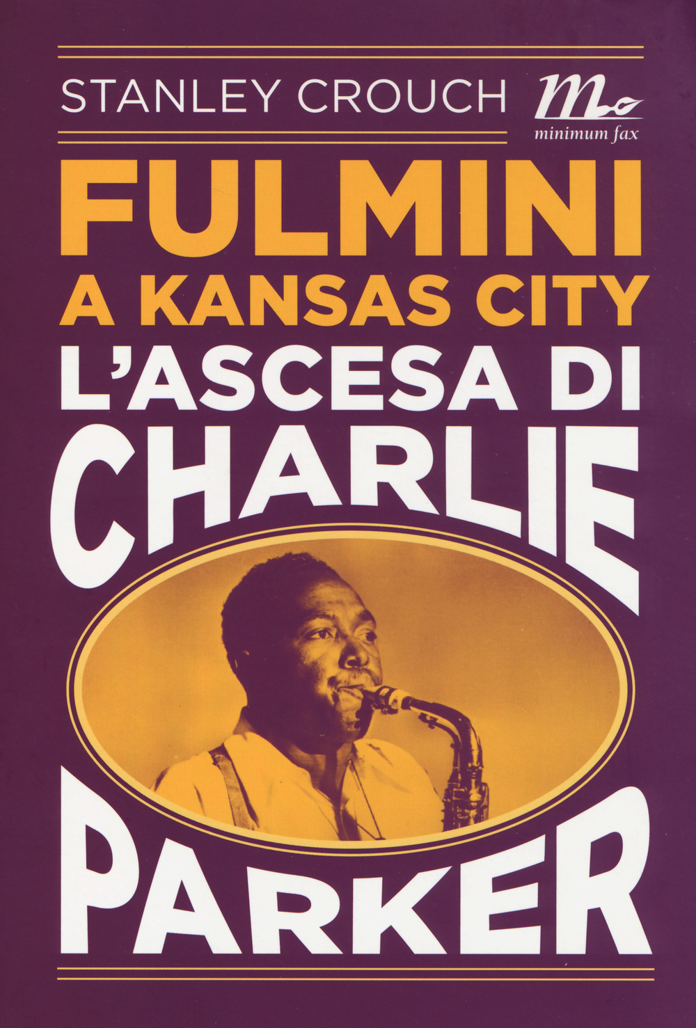 Libro Fulmini a Kansas City. L'ascesa di Charlie Parker di Stanley Crouch - ean 9788875216030 - Minimum Fax