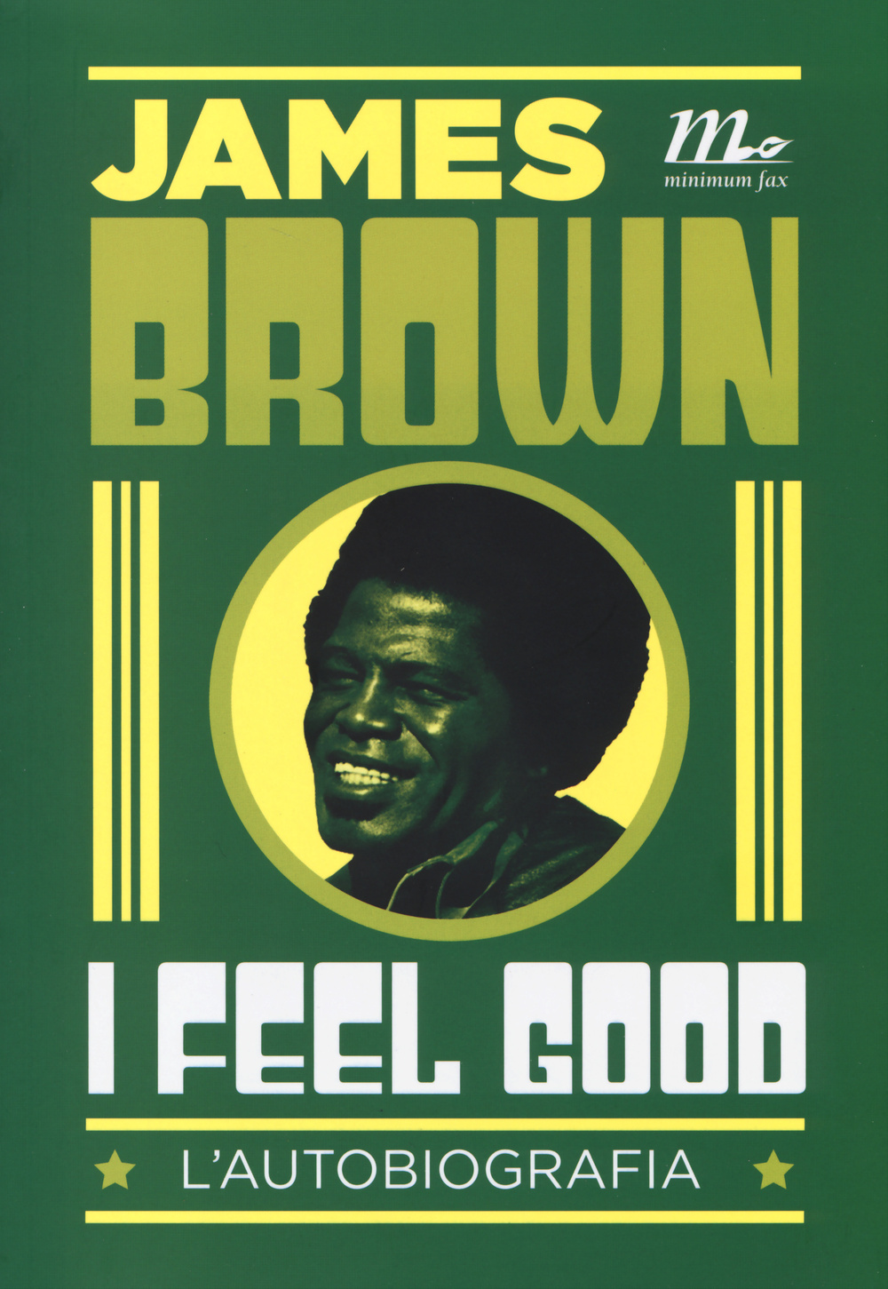 Libro I feel good. L'autobiografia di James Brown - ean 9788875216054 - Minimum Fax