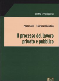 Libro processo del lavoro privato e pubblico di Paolo Sordi; Fabrizio Amendola - ean 9788875240257 - Giappichelli-Linea Professionale