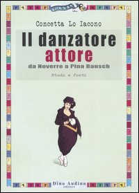 Libro danzatore attore. Da Noverre a Pina Bausch. Studi e fonti di Concetta Lo Iacono - ean 9788875270254 - Audino