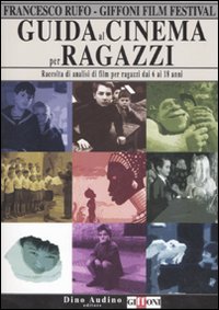 Libro Guida al cinema per ragazzi. Raccolta di analisi di film per ragazzi dai 6 ai 18 anni di Francesco Rufo - ean 9788875270308 - Audino