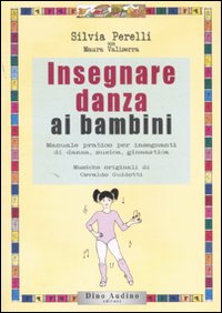 Libro Insegnare danza ai bambini di Silvia Perelli; Maura Valiserra - ean 9788875270315 - Audino