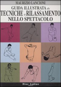 Libro Guida illustrata alle tecniche di rilassamento nello spettacolo di Maurizio Lancioni - ean 9788875270452 - Audino