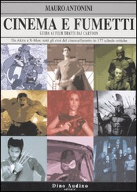 Libro Cinema e fumetti. Guida ai film tratti dai cartoon. Da Akira a X-Men: tutti gli eroi del cinema/fumetto in 177 schede critiche di Mauro Antonini - ean 9788875270582 - Audino