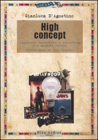 Libro High concept. Ideazione narrativa e marketing nel grande cinema di Gianluca D'Agostino - ean 9788875270667 - Audino