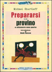 Libro Prepararsi a un provino e ottenere una parte di Michael Shurtleff - ean 9788875271091 - Audino