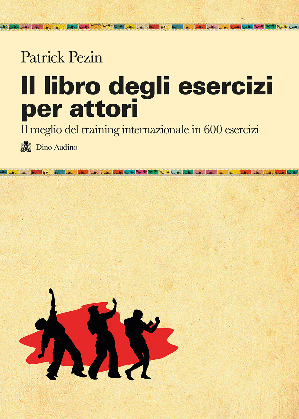 Libro libro degli esercizi per attori. Il meglio del training internazionale in 600 esercizi di Patrick Pezin - ean 9788875272173 - Audino