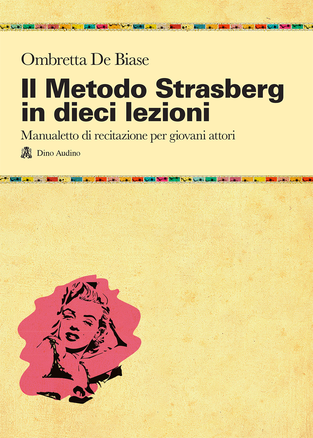 Libro metodo Strasberg in dieci lezioni. Introduzione ai fondamentali della formazione attoriale di Ombretta De Biase - ean 9788875272722 - Audino