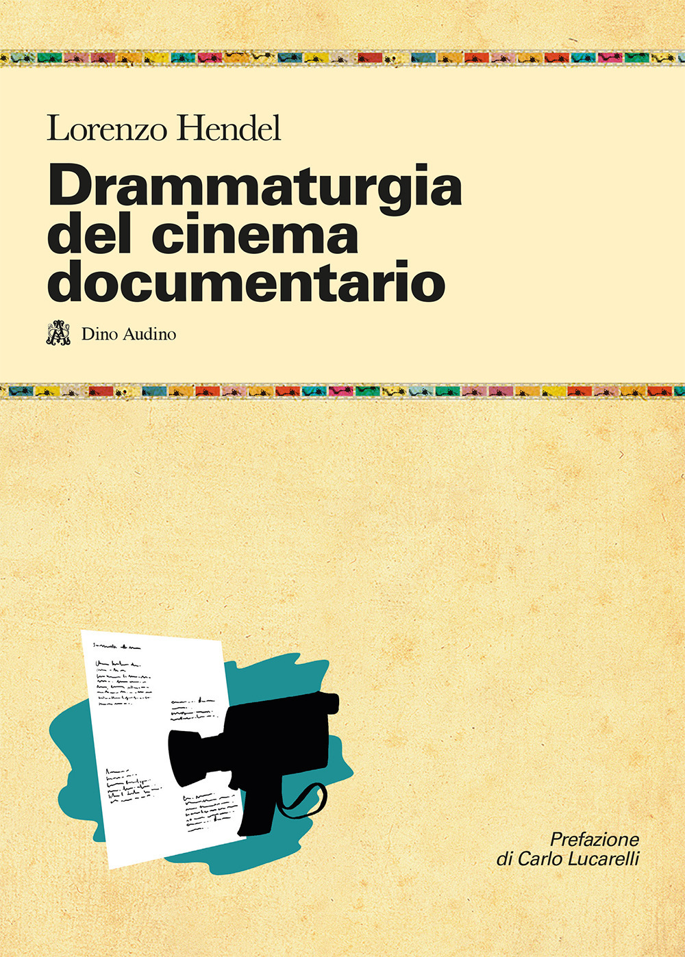 Libro Drammaturgia del cinema documentario. Strutture narrative ed esperienze produttive per raccontare la realtà di Lorenzo Hendel - ean 9788875272753 - Audino