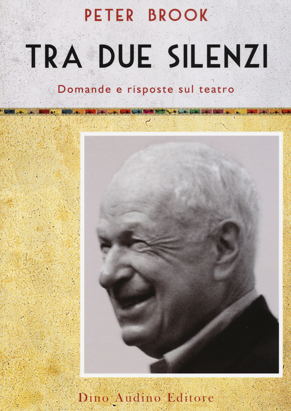 Libro Tra due silenzi. Domande e risposte sul teatro di Peter Brook - ean 9788875273774 - Audino