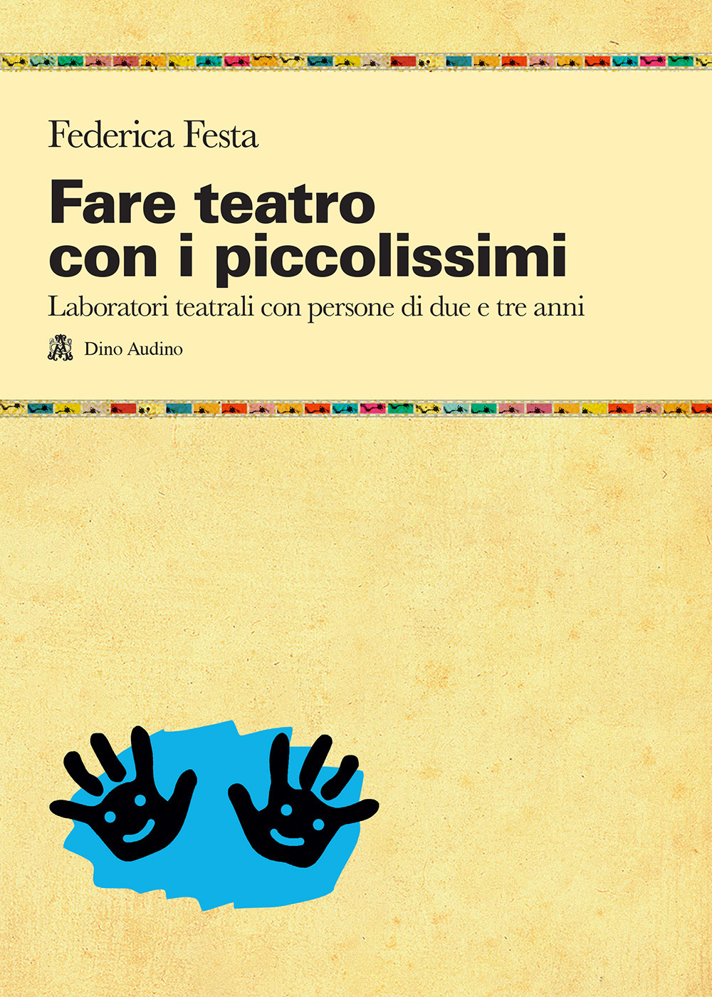 Libro Fare teatro con i piccolissimi. Laboratori teatrali con persone di due e tre anni di Federica Festa - ean 9788875274535 - Audino