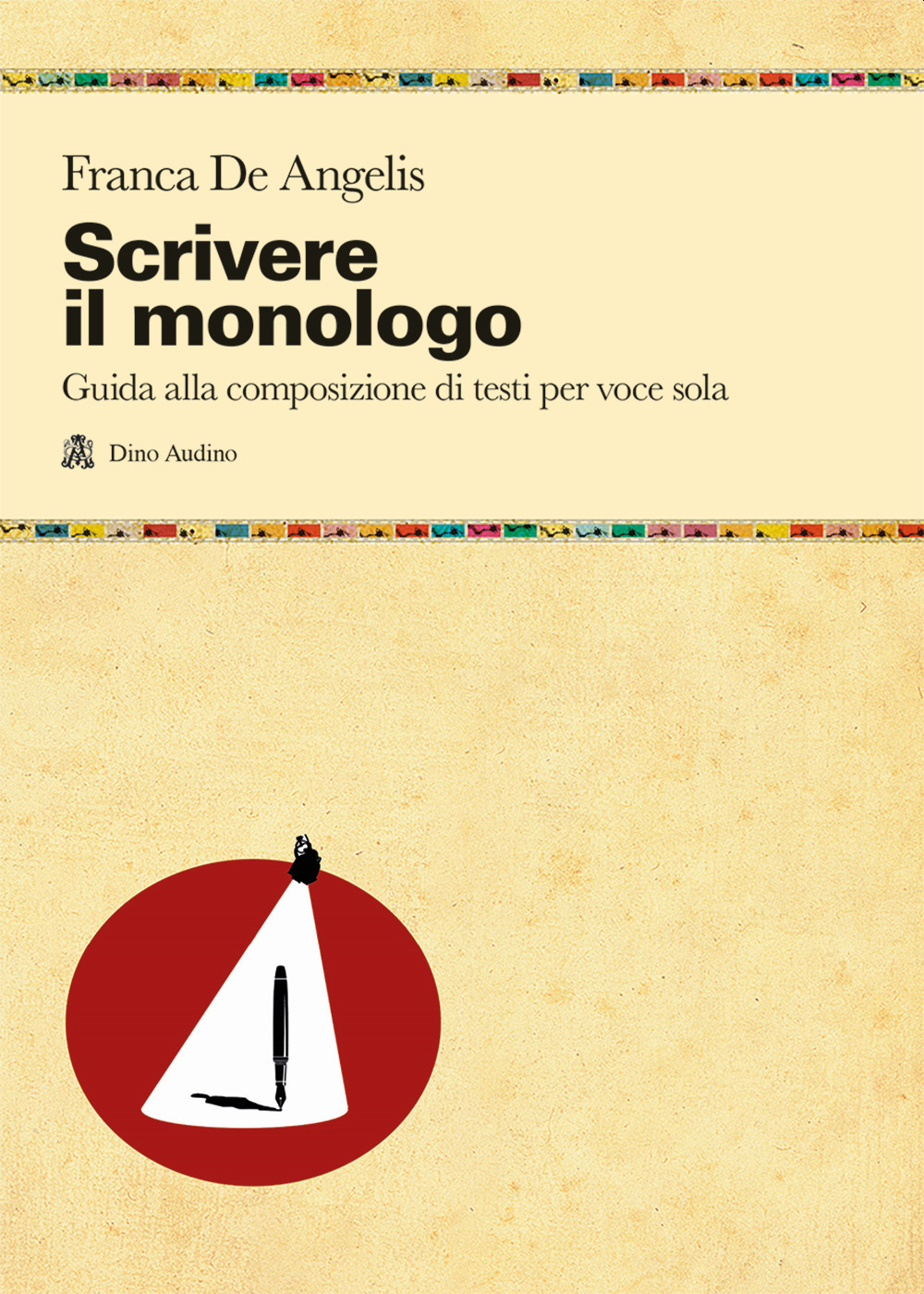 Libro Scrivere il monologo. Guida alla composizione di testi per voce sola di Franca De Angelis - ean 9788875275143 - Audino