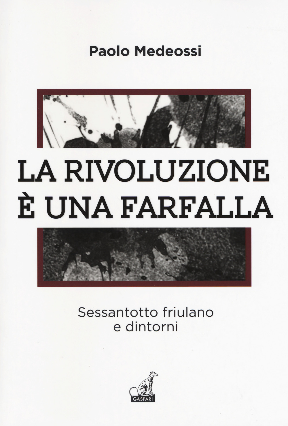 Libro rivoluzione è una farfalla. Sessantotto friulano e dintorni di Paolo Medeossi - ean 9788875416119 - Gaspari