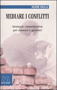 Libro Mediare i conflitti. Strategie comunicative per docenti e genitori di Igor Olla - ean 9788875470692 - Marcovalerio