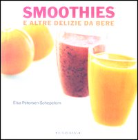 Libro Smoothies e altre delizie da bere di Elsa Petersen Schepelern - ean 9788875500009 - Luxury Books