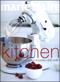Libro Marie Claire. Kitchen. Corso pratico di cucina + 600 ricette di Michele Cranston; Petrina Tinslay - ean 9788875500405 - Luxury Books