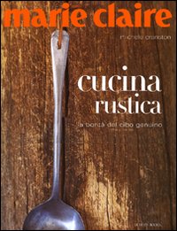 Libro Marie Claire. Cucina rustica. La bontà del cibo genuino di Michele Cranston - ean 9788875500443 - Luxury Books