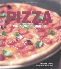 Libro Pizza. Calzoni e focacce di Maxine Clark - ean 9788875500573 - Luxury Books