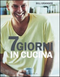 Libro Sette giorni in cucina di Bill Granger - ean 9788875500610 - Luxury Books