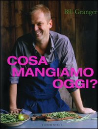 Libro Cosa mangiamo oggi? di Bill Granger - ean 9788875500689 - Luxury Books