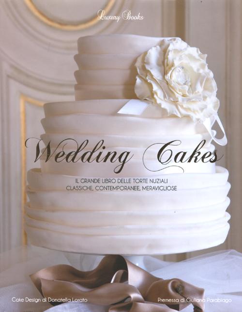 Libro Wedding cakes. Il grande libro delle torte nuziali: classiche