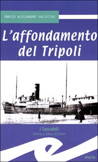 Libro affondamento del Tripoli di Alessandro Valsecchi - ean 9788875630416 - Frilli