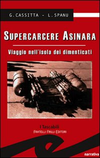 Libro Supercarcere Asinara. Viaggio nell'isola dei dimenticati di Giampaolo Cassitta; Lorenzo Spanu - ean 9788875633202 - Frilli