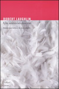 Libro universo diverso. Reinventare la fisica da cima a fondo di Robert Laughlin - ean 9788875780333 - Codice