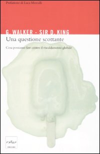 Libro questione scottante. Cosa possiamo fare contro il riscaldamento globale di Gabrielle Walker; David King - ean 9788875781064 - Codice