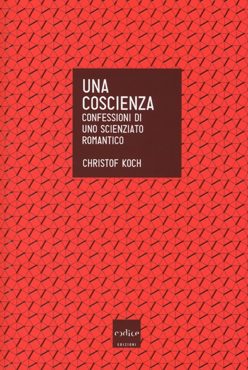 Libro coscienza. Confessioni di uno scienziato romantico di Christof Koch - ean 9788875783679 - Codice