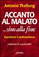 Libro Accanto al malato... Sino alla fine. Assistere i malati terminali in casa: esperienze e testimonianze di Antonio Thellung - ean 9788876107085 - Ancora
