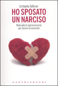 Libro Ho sposato un narciso. Manuale di sopravvivenza per donne innamorate di Umberta Telfener - ean 9788876152108 - Castelvecchi