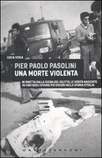 Libro Pier Paolo Pasolini. Una morte violenta. In diretta dalla scena del delitto