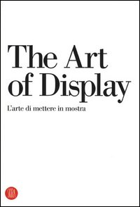 Libro art of display-L'arte di mettere in mostra di  - ean 9788876247798 - Skira