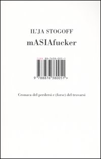 Libro MASIAfucker. Cronaca del perdersi e (forse) del trovarsi di Ilja Stogoff - ean 9788876380051 - Isbn Edizioni