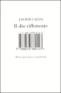 Libro dio riflettente. Mostri spaventosi (e superfreaks) di Javier Calvo - ean 9788876380143 - Isbn Edizioni