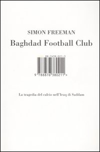 Libro Baghdad Football Club. La tragedia del calcio nell'Iraq di Saddam di Simon Freeman - ean 9788876380211 - I Libri di Isbn/Guidemoizzi