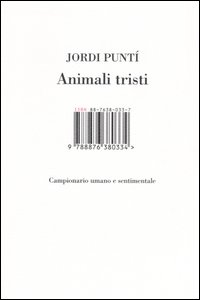 Libro Animali tristi. Campionario umano e sentimentale di Jordi Puntí - ean 9788876380334 - Isbn Edizioni